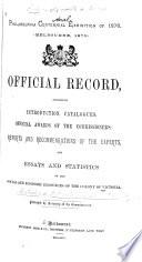 Official Record Containing Introduction, Catalogues, Official Awards of the Commissioners, Reports and Recommendations of the Experts, and Essays and Statistics on the Social and Economic Resources of the Colony of Victoria