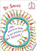 ¡Oh, piensa en todo lo que puedes pensar! (Oh, the Thinks You Can Think! Spanish Edition)