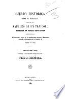 Ojeada histórica sobre el Paraguay, seguido del vapuleo de un traidor, dividida en varias azotainas administradas al estraviad autor de las produciones contra el Paraguay conocido vulgarmente por el nombre de Luciano el Sonso. Obrita en verso y prosa, etc