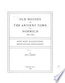 Old Houses of the Antient Town of Norwich [Conn.] 1660-1800
