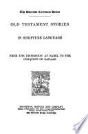 Old Testament Stories in the Scripture Language, from the Dispersion at Babel to the Conquest of Canaan