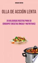 Olla De Acción Lenta : 20 Deliciosas Recetas Para Su Crockpot (Recetas Únicas Y Nutritivas)