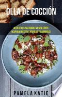Olla De Cocción Lenta: 40 Recetas Saludables Para Gente Ocupada (Recetas Rápidas Y Sabrosas)