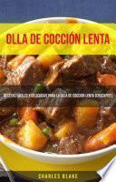 Olla De Cocción Lenta: Recetas Fáciles Y Deliciosas Para La Olla De Cocción Lenta (Crockpot)