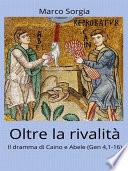 Oltre la rivalità. Il dramma di Caino e Abele (Gen 4,1-16)