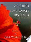 On Leaves and Flowers and Trees