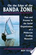 On the Edge of the Banda Zone