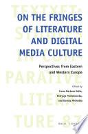 On the Fringes of Literature and Digital Media Culture
