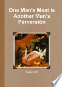 One Man's Meat Is Another Man's Perversion