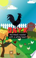 Onix, the Black Rooster with a White Heart