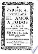 Opera, intitulada: El amor à todos vence. [In verse.]
