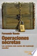 Operaciones secretas: Las acciones más sucias del espionaje mundial