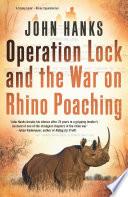 Operation Lock and the War on Rhino Poaching
