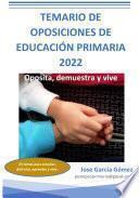 Oposita, demuestra y vive. Temario de oposiciones de Educación Primaria 2022