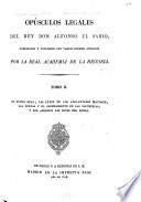 Opusculos legales del Rey Don Alfonso el Sabio
