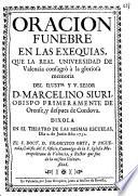 Oracion funebre en las exequias que la Real Uniuersidad de Valencia consagró á la gloriosa memoria del ... Señor D. Marcelino Siuri, Obispo primeramente de Orense, y despues de Cordoua