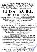 Oracion funebre, que a la tierna, y dulce memoria de la magestad Augusta de la sereníssima señora Luisa Isabel de Orleans reyna viuda de España consagraron los dos Ilmos. cabildos eclesiastico, y secular de Malaga en los dias quince, y diez y seis de Noviembre de este presente año de 1742