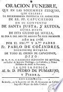 Oracion funebre que en las solemnes exequias que celebrò la ... provincia de Andalucia de RR.PP. Capuchinos en su Convento de Santa Justa, y Rufina, extra-muros de esta ciudad de Sevilla, el dia 8 del mes de agosto de este presente año de 1766 por ... Fr. Pablo de Colindres ...