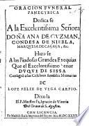 Oración funeral panegyrica dedica se a la excelentisima Señora Doña Ana de Guzman, Condesa de Niebla, Marquesa de Caçaça, etc. hizo se a las piadosas grandes exequias que el Excelentisimo Señor Duque de Sessa consagrò a las celebres amables memorias de Lope de Vega Carpio