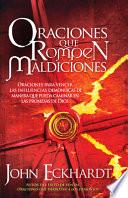 Oraciones Que Rompen Maldiciones / Prayers That Break Curses: Prayers for Breaki Ng Demonic Influences So You Can Walk in God's Promises