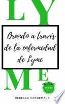 Orando a través de la enfermedad de Lyme, 2da Edición