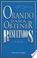Orando Para Obtener Resultados = Praying to Get Results
