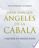 Orar Con Los Ángeles de la Cábala: Y Recibir Sus Bendiciones