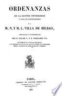 Ordenanzas de la ilustre Universidad y Casa de contraction de la m. n. y. m. l. villa de Bilbao