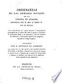 Ordenanzas de las armadas navales de la corona de Aragon aprobadas (etc.) ... ano de 1354. Van acompanadas de varios edictos y reglamentos promulgados por el mismo sobre el apresto y alistamiento de armamentos reales (etc.) copiadas por Antonio de Capmany