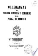 Ordenanzas de policia urbana y gobierno de la Villa de Madrid