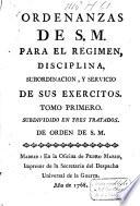 Ordenanzas de S. M. para el regimen, disciplina, subordinacion, y servicio de sus exercitos ...