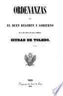 Ordenanzas para el buen régimen y gobierno de la ... ciudad de Toledo