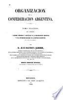 Organización de la Confederación Argentina: Sistema ecónomico [!] y rentístico de la Confederacion Argentina. De la integridad nacional de la República Argentina