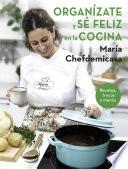 Organízate y sé feliz en la cocina. Recetas, trucos y menús