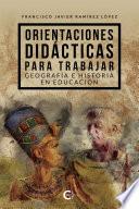 Orientaciones didácticas para trabajar Geografía e Historia en educación