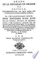 Origen de la dignidad de Grande de Castilla, preeminencias de que goza en los actos publicos, y palacio de los reyes de España ...