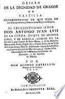 Origen de la dignidad de grande de Castilla. Preeminencias de que goza en los actos publicos, y palacio de los reyes de España. ... Por don Alonso Carrillo, ...
