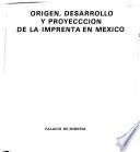 Origen, desarrollo y proyección de la imprenta en México