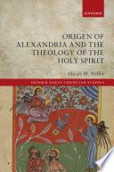 Origen of Alexandria and the Theology of the Holy Spirit