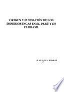 Origen y fundación de los imperios incas en el Perú y en el Brasil