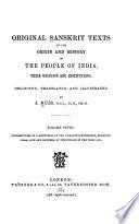 Original Sanskrit Texts on the Origin and History of the People of India: Contributions to a knowledge of the cosmogony, mythology, religious ideas, life and manners, of the Indians in the Vedic age. 1872