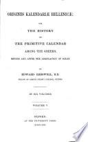 Origines kalendariæ hellenicæ: or, The history of the primitive calendar among the Greeks