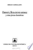 Orinoco, Rosa de dos aromas y otras piezas dramáticas