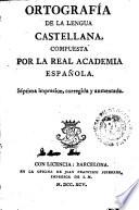 Ortografia de la lengua castellana, compuesta por la Real Academia Espanola