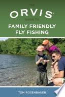 Orvis Guide to Family Friendly Fly Fishing