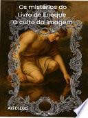 Os Mistérios do Livro de Enoque e o Culto da Imagem