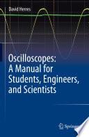 Oscilloscopes: A Manual for Students, Engineers, and Scientists