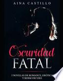 Oscuridad Fatal: 3 Novelas de Romance, Erótica Y Bdsm Oscuro