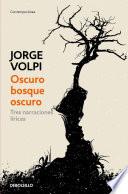 Oscuro Bosque Oscuro: Tres Narraciones Liricas / Dark Forest: Three Lyrical Narr Atives
