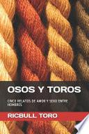 Osos Y Toros: Cinco Relatos de Amor Y Sexo Entre Hombres
